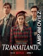 Transatlantic (2023) Hindi Dubbed Season 1 Complete Show