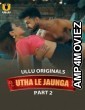 Utha Le Jaunga (2025) Part 2 Ullu Hindi Hot Web Series