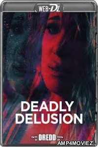 Deadly Delusion (2017) UNCUT Hindi Dubbed Movies