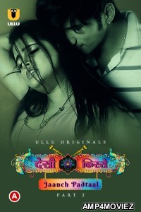 Desi kisse (Jaanch Padtaal) Part 2 (2023) Ullu Hindi Web Series