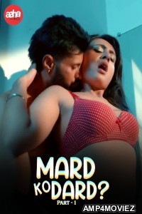 Mard Ko Dard (2024) S01 Part 1 AahaFlix Hindi Web Series